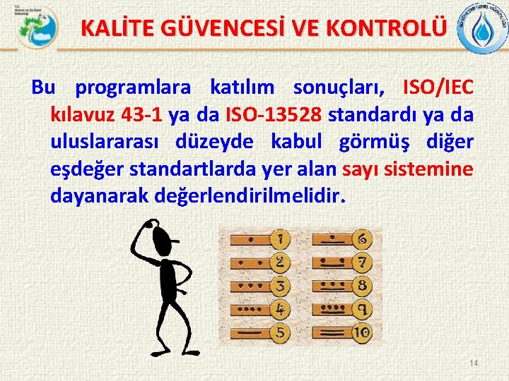 KALİTE GÜVENCESİ VE KONTROLÜ Bu programlara katılım sonuçları, ISO/IEC kılavuz 43 -1 ya da