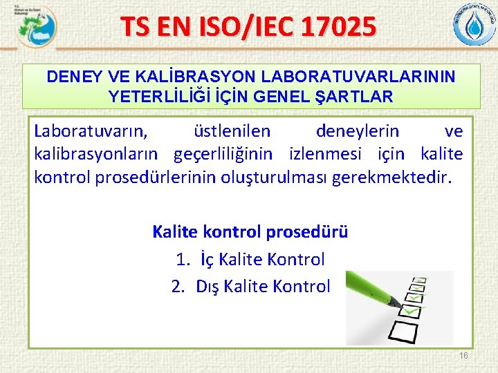 TS EN ISO/IEC 17025 DENEY VE KALİBRASYON LABORATUVARLARININ YETERLİLİĞİ İÇİN GENEL ŞARTLAR Laboratuvarın, üstlenilen