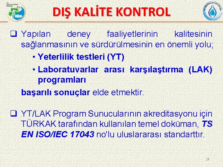 DIŞ KALİTE KONTROL q Yapılan deney faaliyetlerinin kalitesinin sağlanmasının ve sürdürülmesinin en önemli yolu;