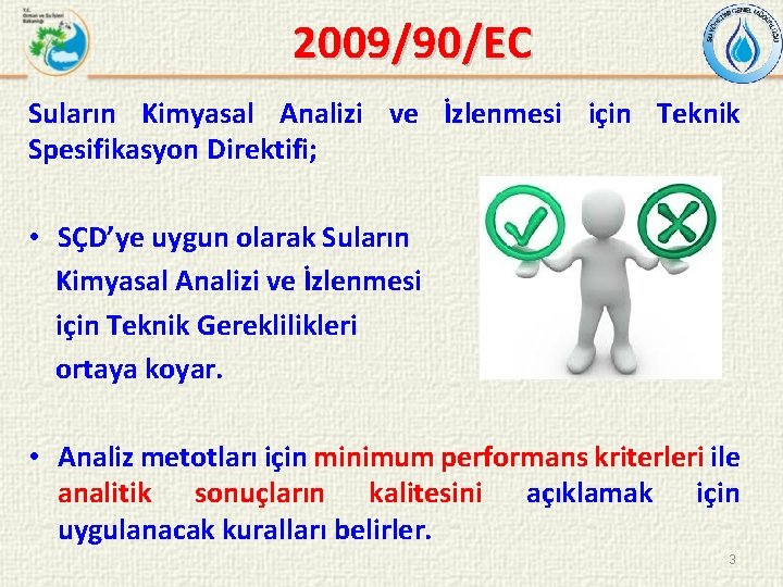 2009/90/EC Suların Kimyasal Analizi ve İzlenmesi için Teknik Spesifikasyon Direktifi; • SÇD’ye uygun olarak