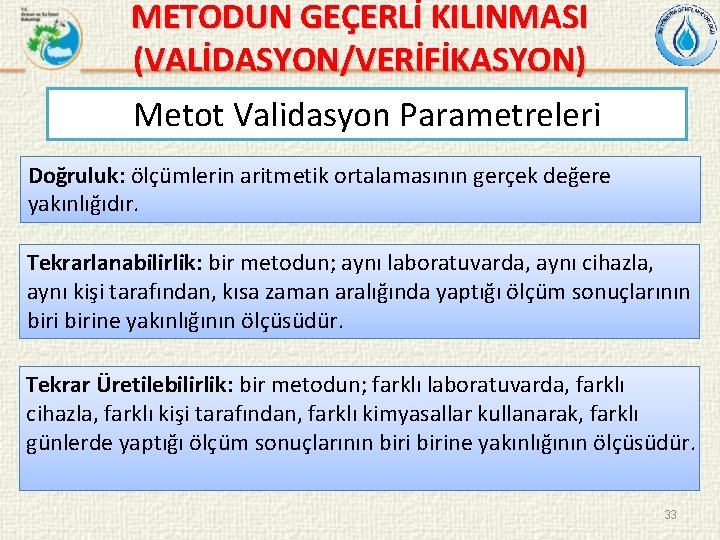 METODUN GEÇERLİ KILINMASI (VALİDASYON/VERİFİKASYON) Metot Validasyon Parametreleri Doğruluk: ölçümlerin aritmetik ortalamasının gerçek değere yakınlığıdır.