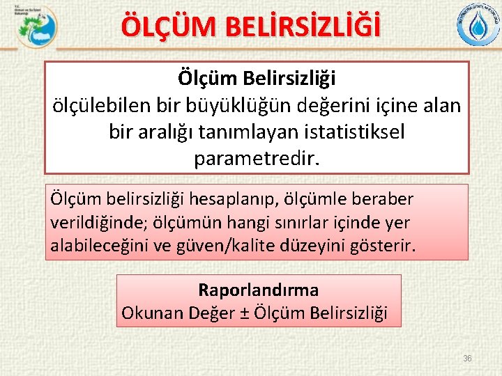 ÖLÇÜM BELİRSİZLİĞİ Ölçüm Belirsizliği ölçülebilen bir büyüklüğün değerini içine alan bir aralığı tanımlayan istatistiksel