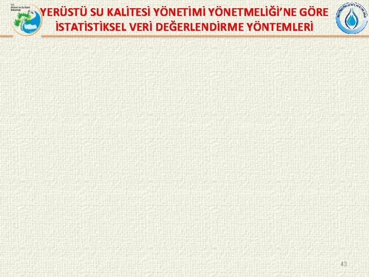 YERÜSTÜ SU KALİTESİ YÖNETİMİ YÖNETMELİĞİ’NE GÖRE İSTATİSTİKSEL VERİ DEĞERLENDİRME YÖNTEMLERİ 43 