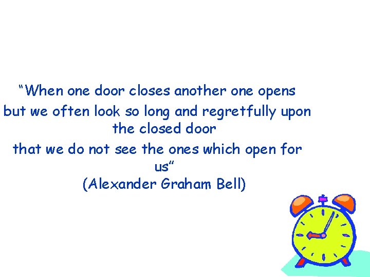 “When one door closes another one opens but we often look so long and