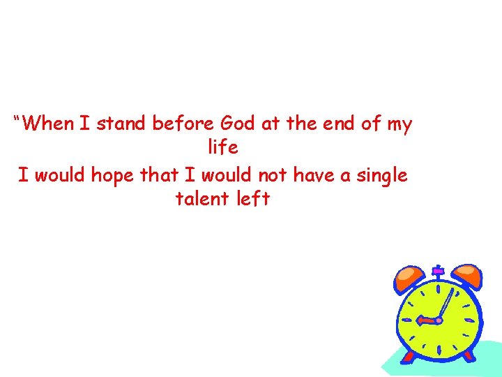 “When I stand before God at the end of my life I would hope
