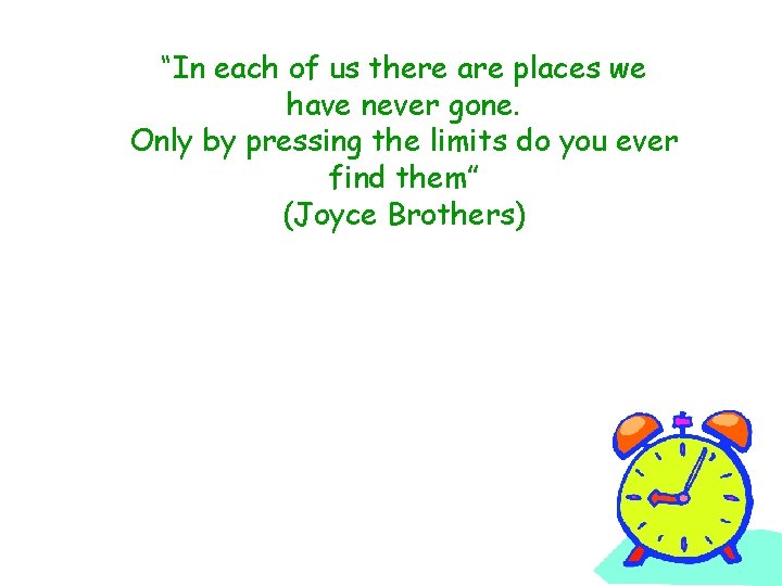 “In each of us there are places we have never gone. Only by pressing