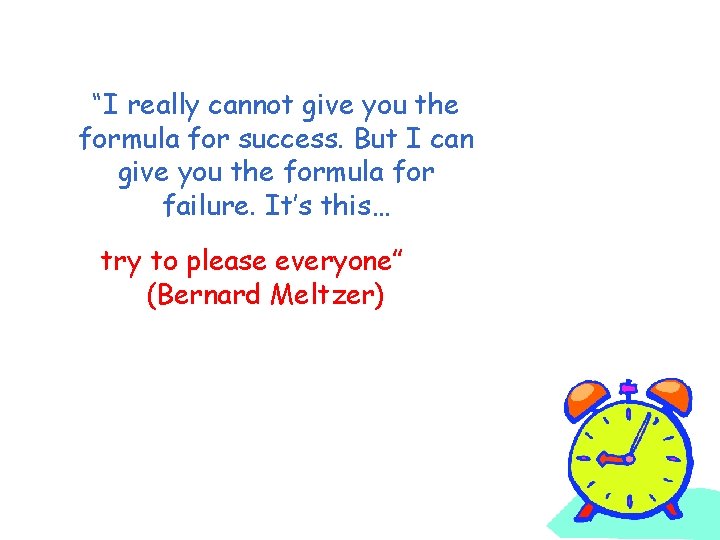 “I really cannot give you the formula for success. But I can give you