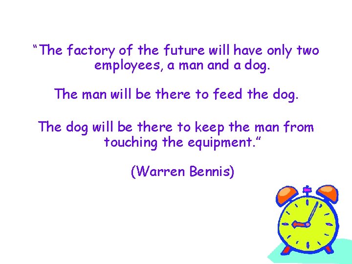 “The factory of the future will have only two employees, a man and a