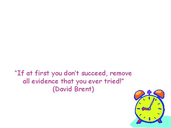 “If at first you don’t succeed, remove all evidence that you ever tried!” (David