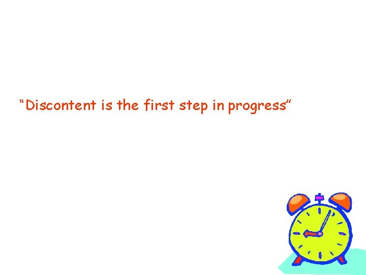 “Discontent is the first step in progress” 