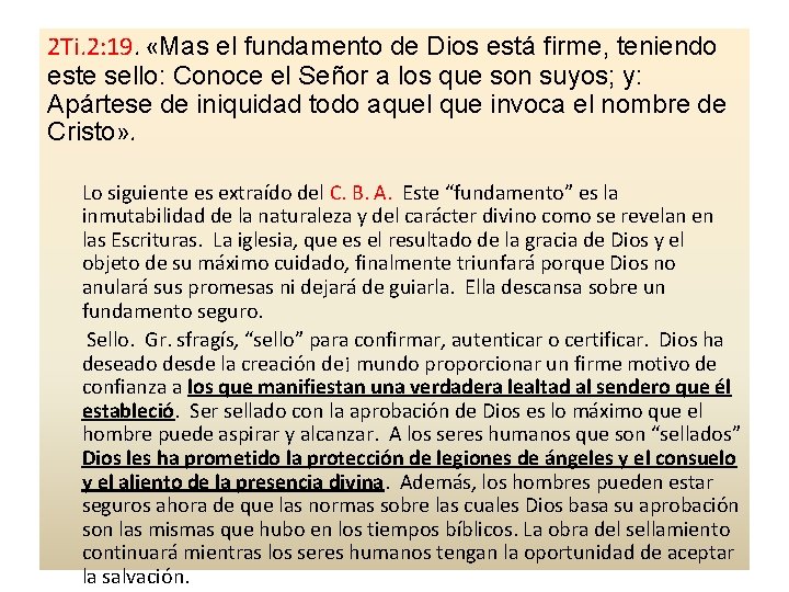 2 Ti. 2: 19. «Mas el fundamento de Dios está firme, teniendo este sello: