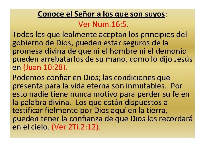 Conoce el Señor a los que son suyos: Ver Num. 16: 5. Todos los