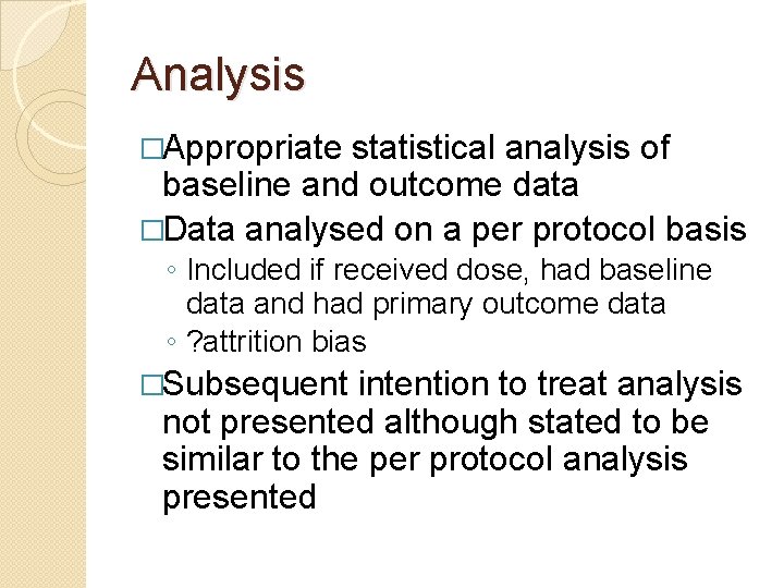 Analysis �Appropriate statistical analysis of baseline and outcome data �Data analysed on a per