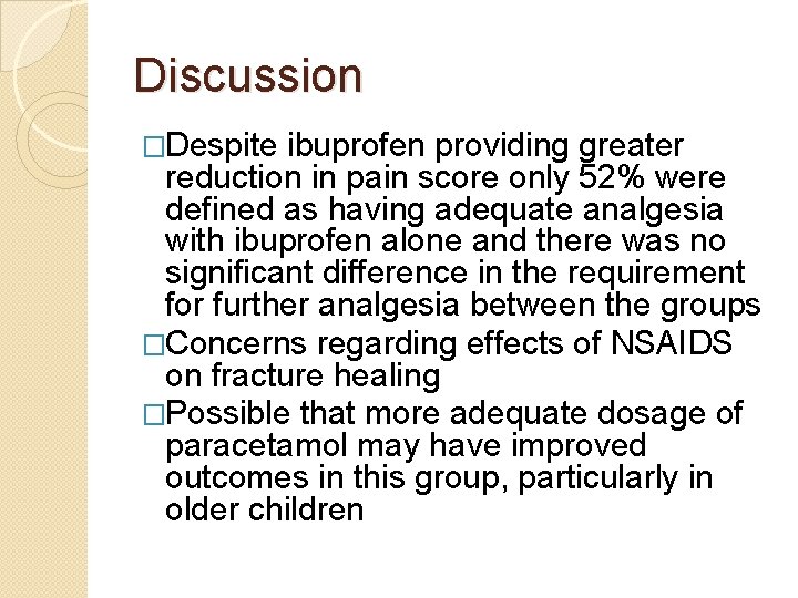 Discussion �Despite ibuprofen providing greater reduction in pain score only 52% were defined as