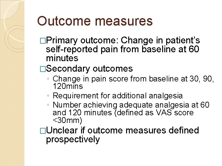 Outcome measures �Primary outcome: Change in patient’s self-reported pain from baseline at 60 minutes