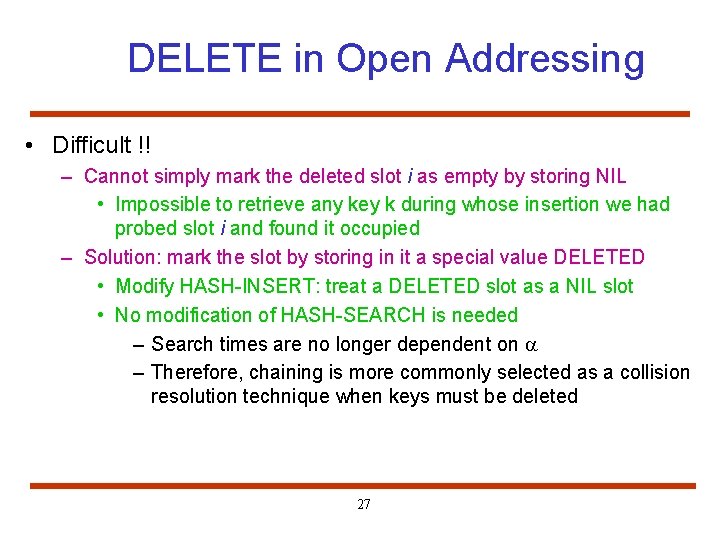 DELETE in Open Addressing • Difficult !! – Cannot simply mark the deleted slot