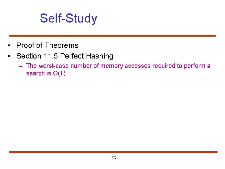 Self-Study • Proof of Theorems • Section 11. 5 Perfect Hashing – The worst-case