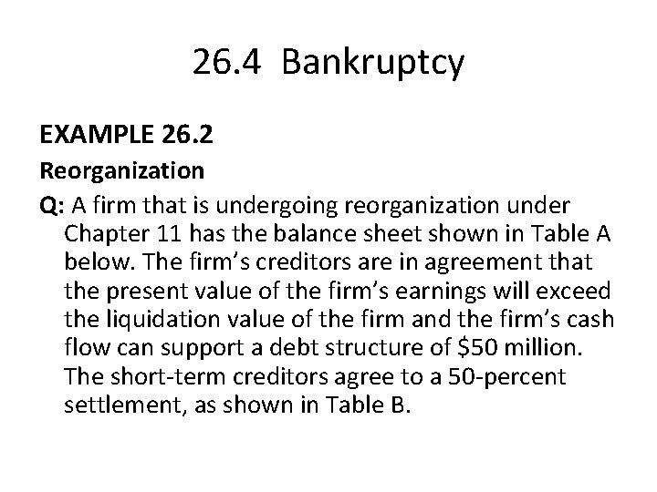 26. 4 Bankruptcy EXAMPLE 26. 2 Reorganization Q: A firm that is undergoing reorganization