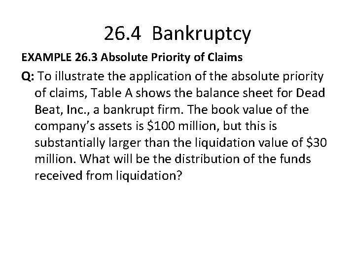 26. 4 Bankruptcy EXAMPLE 26. 3 Absolute Priority of Claims Q: To illustrate the