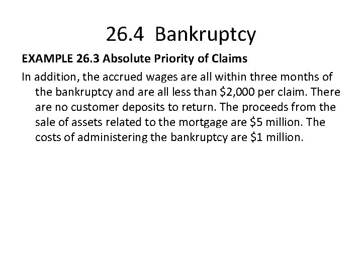 26. 4 Bankruptcy EXAMPLE 26. 3 Absolute Priority of Claims In addition, the accrued