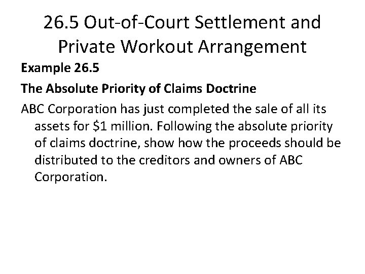 26. 5 Out-of-Court Settlement and Private Workout Arrangement Example 26. 5 The Absolute Priority