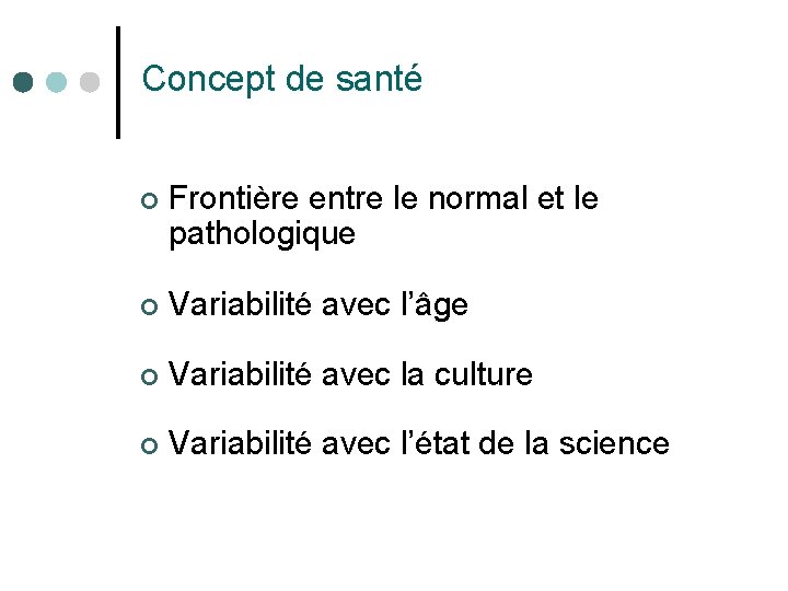 Concept de santé ¢ Frontière entre le normal et le pathologique ¢ Variabilité avec