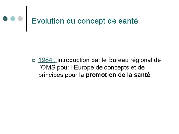 Evolution du concept de santé ¢ 1984 : introduction par le Bureau régional de