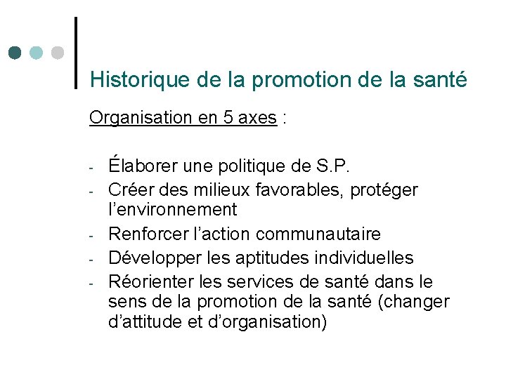 Historique de la promotion de la santé Organisation en 5 axes : - Élaborer