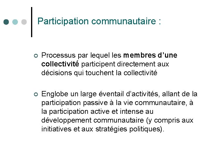 Participation communautaire : ¢ Processus par lequel les membres d’une collectivité participent directement aux