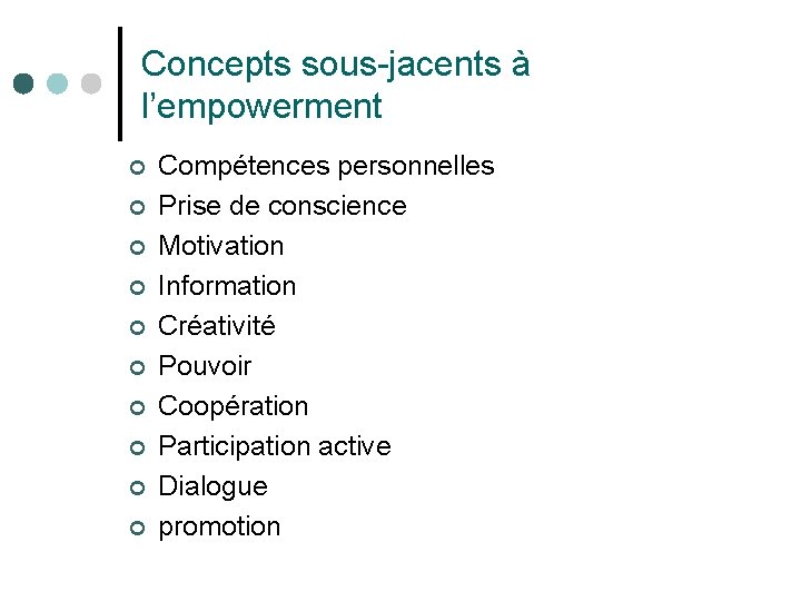 Concepts sous-jacents à l’empowerment ¢ ¢ ¢ ¢ ¢ Compétences personnelles Prise de conscience