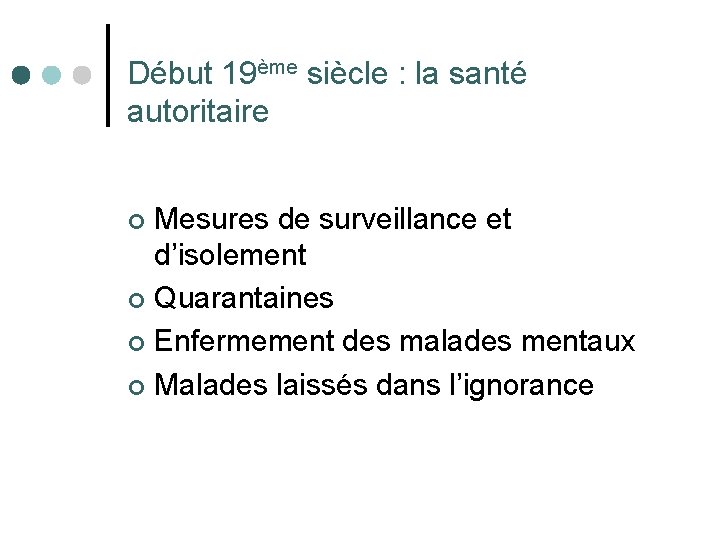 Début 19ème siècle : la santé autoritaire Mesures de surveillance et d’isolement ¢ Quarantaines