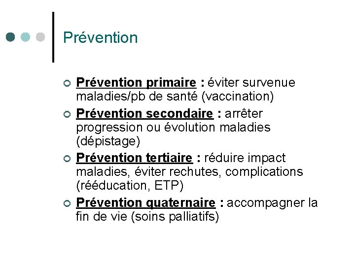 Prévention ¢ ¢ Prévention primaire : éviter survenue maladies/pb de santé (vaccination) Prévention secondaire