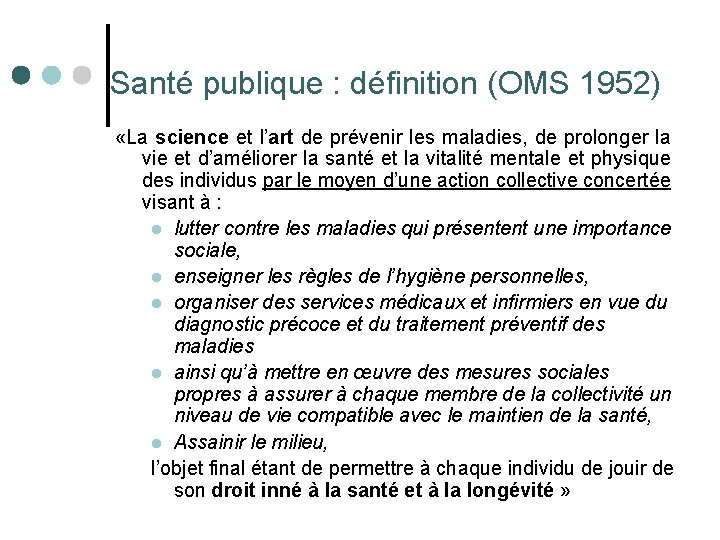  Santé publique : définition (OMS 1952) «La science et l’art de prévenir les