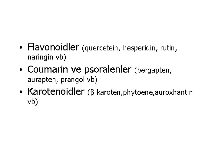  • Flavonoidler (quercetein, hesperidin, rutin, naringin vb) • Coumarin ve psoralenler (bergapten, aurapten,