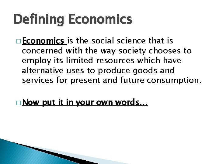 Defining Economics � Economics is the social science that is concerned with the way