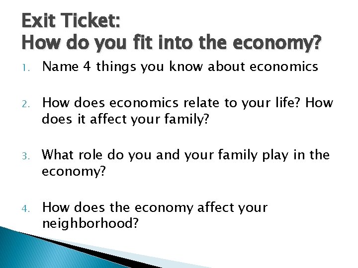 Exit Ticket: How do you fit into the economy? 1. Name 4 things you