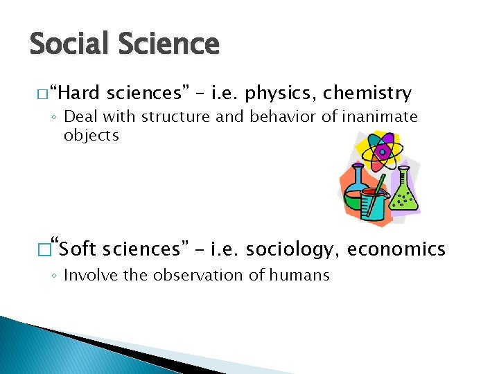 Social Science � “Hard sciences” – i. e. physics, chemistry ◦ Deal with structure