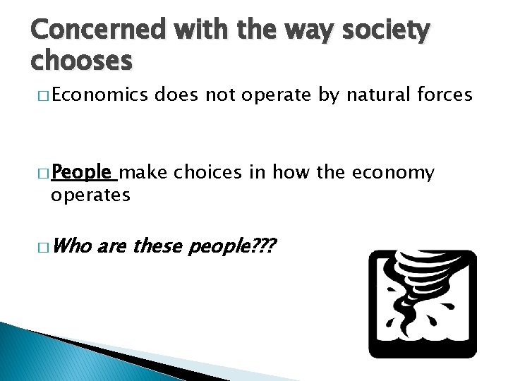 Concerned with the way society chooses � Economics does not operate by natural forces