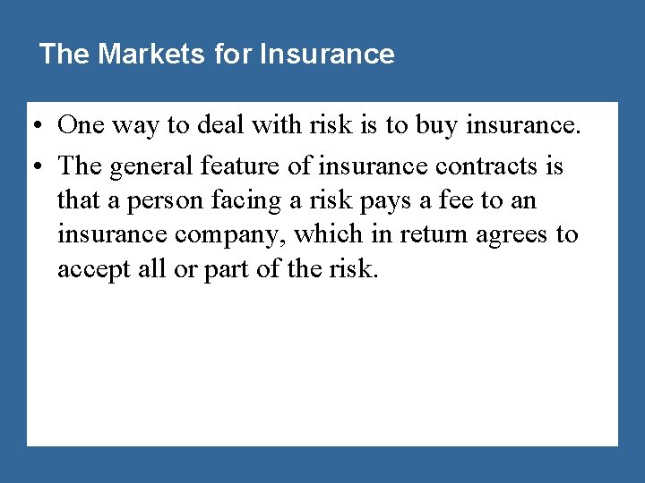 The Markets for Insurance • One way to deal with risk is to buy