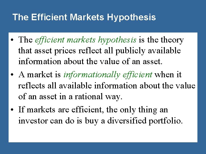 The Efficient Markets Hypothesis • The efficient markets hypothesis is theory that asset prices