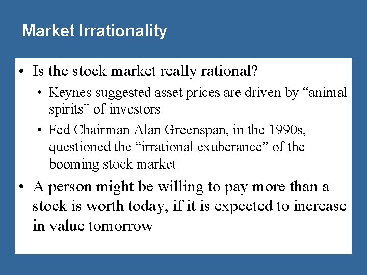 Market Irrationality • Is the stock market really rational? • Keynes suggested asset prices