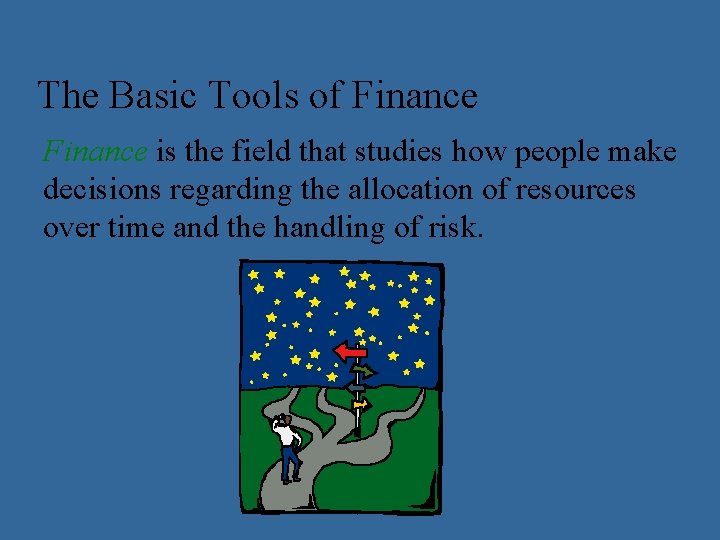 The Basic Tools of Finance is the field that studies how people make decisions