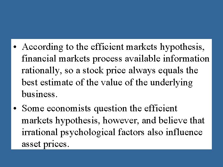  • According to the efficient markets hypothesis, financial markets process available information rationally,