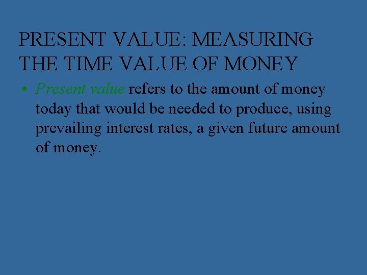 PRESENT VALUE: MEASURING THE TIME VALUE OF MONEY • Present value refers to the