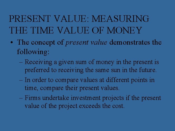 PRESENT VALUE: MEASURING THE TIME VALUE OF MONEY • The concept of present value