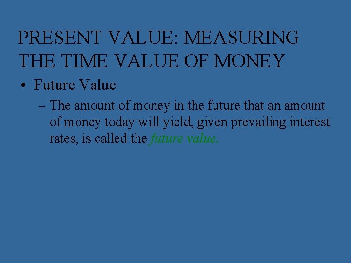 PRESENT VALUE: MEASURING THE TIME VALUE OF MONEY • Future Value – The amount
