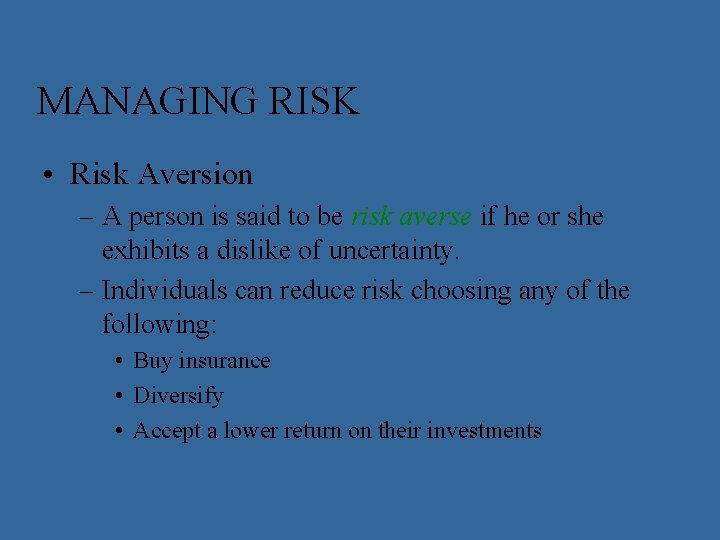 MANAGING RISK • Risk Aversion – A person is said to be risk averse