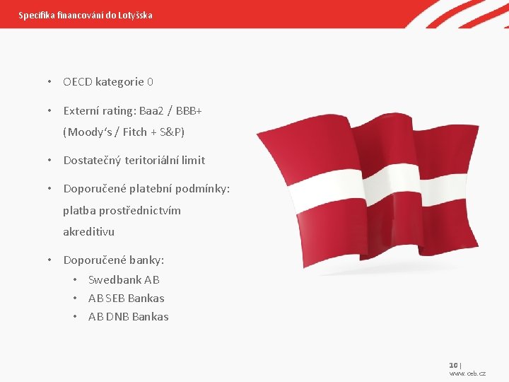 Specifika financování do Lotyšska • OECD kategorie 0 • Externí rating: Baa 2 /