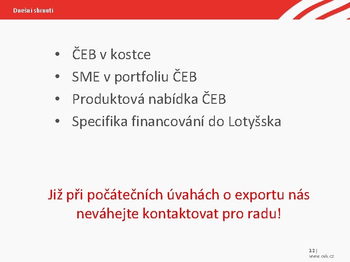 Dnešní shrnutí • • ČEB v kostce SME v portfoliu ČEB Produktová nabídka ČEB