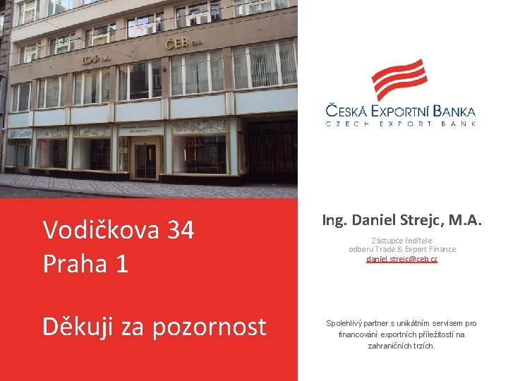 Vodičkova 34 Praha 1 Děkuji za pozornost Ing. Daniel Strejc, M. A. Zástupce ředitele